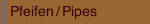 Pfeifen / Pipes